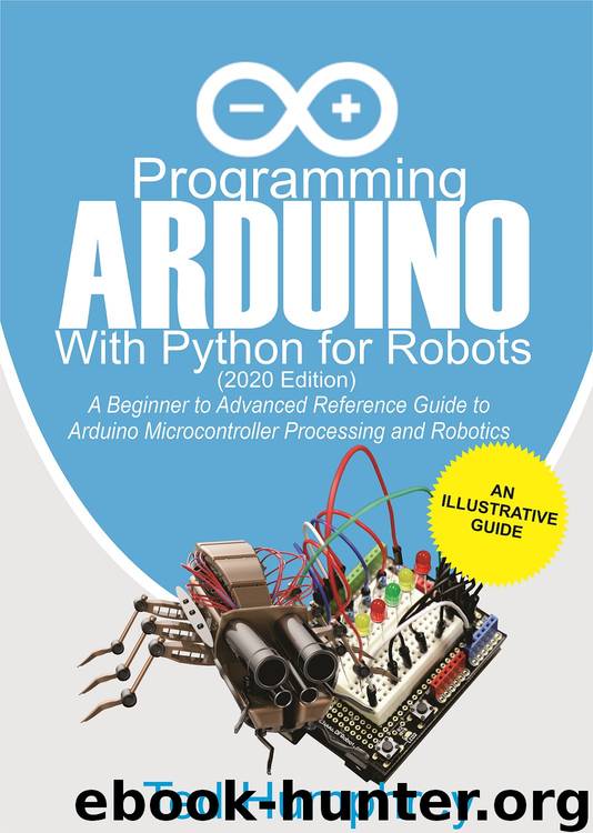Programming Arduino With Python For Robots (2020 Edition): A Beginner to Advanced Reference Guide to Arduino programming for Microcontroller processing and Robotics by Humphrey Ted & Humphrey Ted