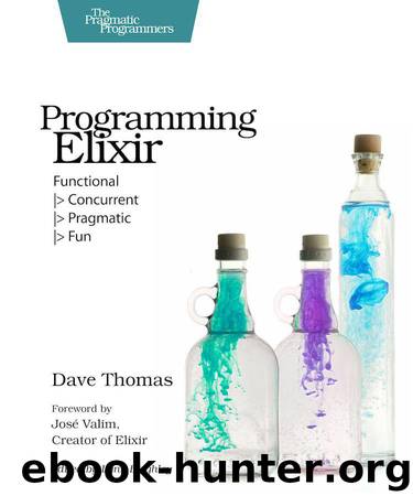 Programming Elixir: Functional |> Concurrent |> Pragmatic |> Fun by Thomas Dave