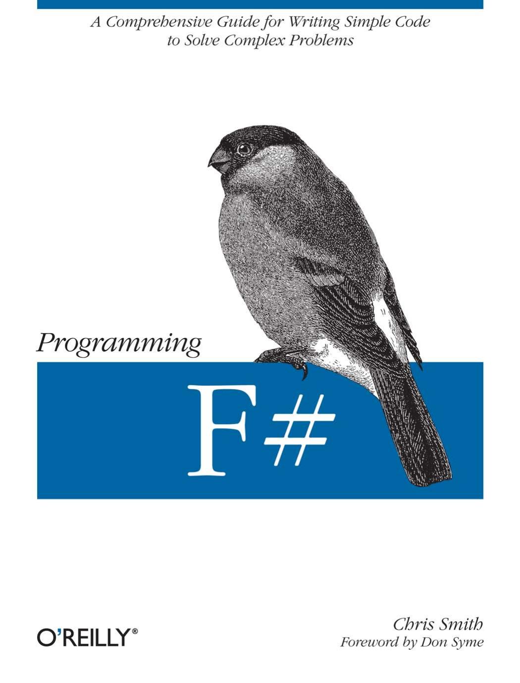 Programming F#: A comprehensive guide for writing simple code to solve complex problems by Chris Smith