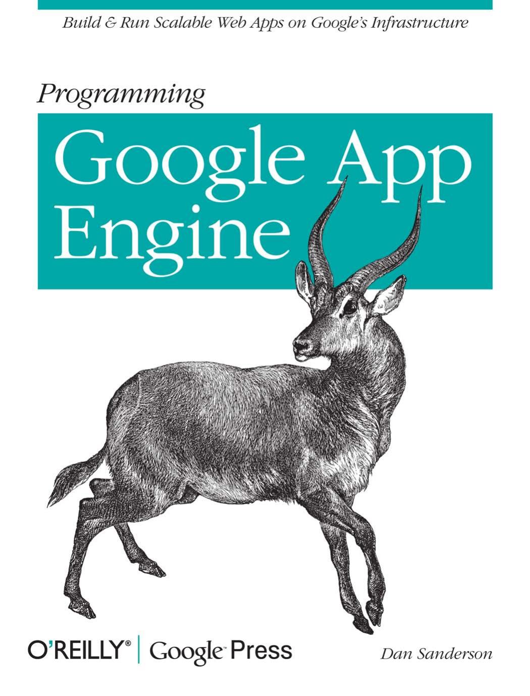 Programming Google App Engine: Build and Run Scalable Web Apps on Google's Infrastructure (Animal Guide) by Dan Sanderson