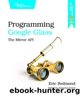 Programming Google Glass (for HUDA ADEL ALANAZI) by Eric Redmond
