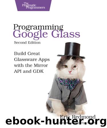 Programming Google Glass, Second Edition by Eric Redmond