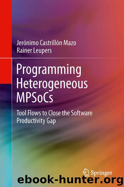 Programming Heterogeneous MPSoCs by Jerónimo Castrillón Mazo & Rainer Leupers