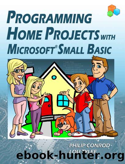 Programming Home Projects with Microsoft Small Basic by Conrod Philip & Tylee Lou