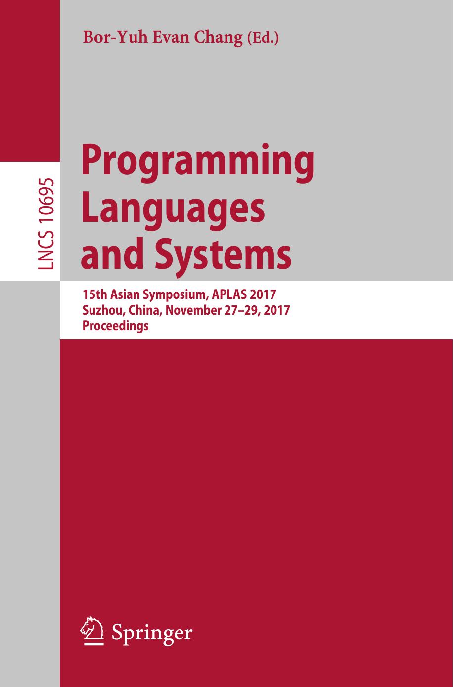 Programming Languages and Systems: 15th Asian Symposium, APLAS 2017, Suzhou, China, November 27-29, 2017, Proceedings by Chang Bor-Yuh Evan