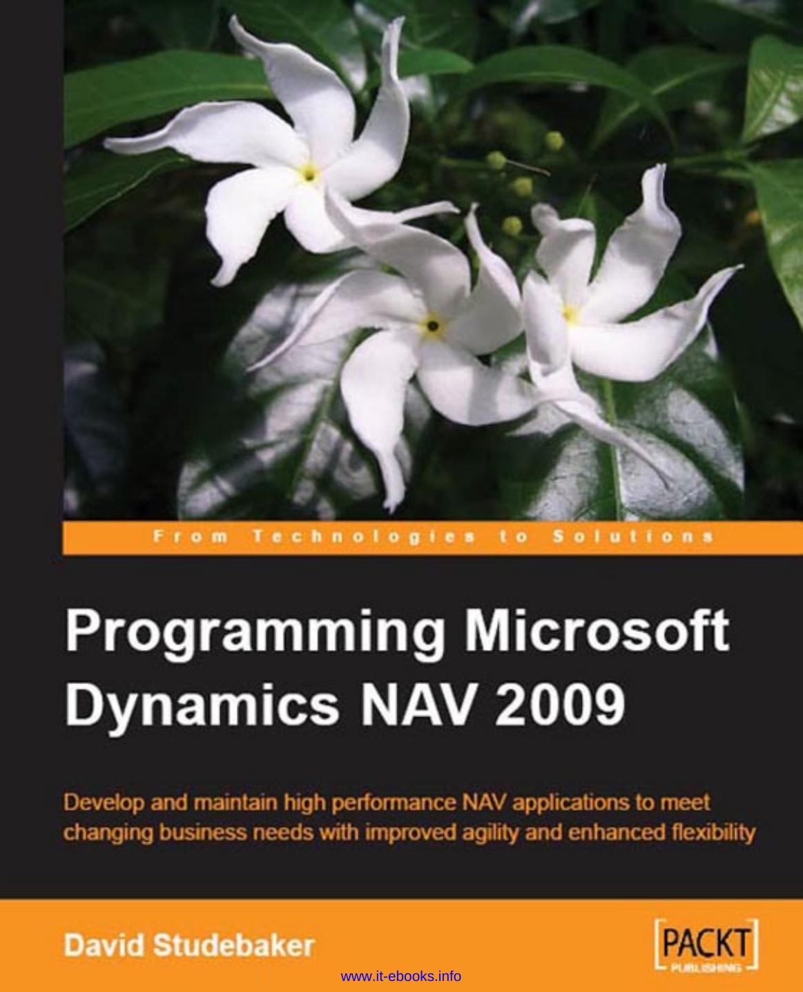 Programming Microsoft Dynamics NAV 2009: Develop and maintain high performance NAV applications to meet changing business needs with improved agility and enhanced flexibility by David A. Studebaker