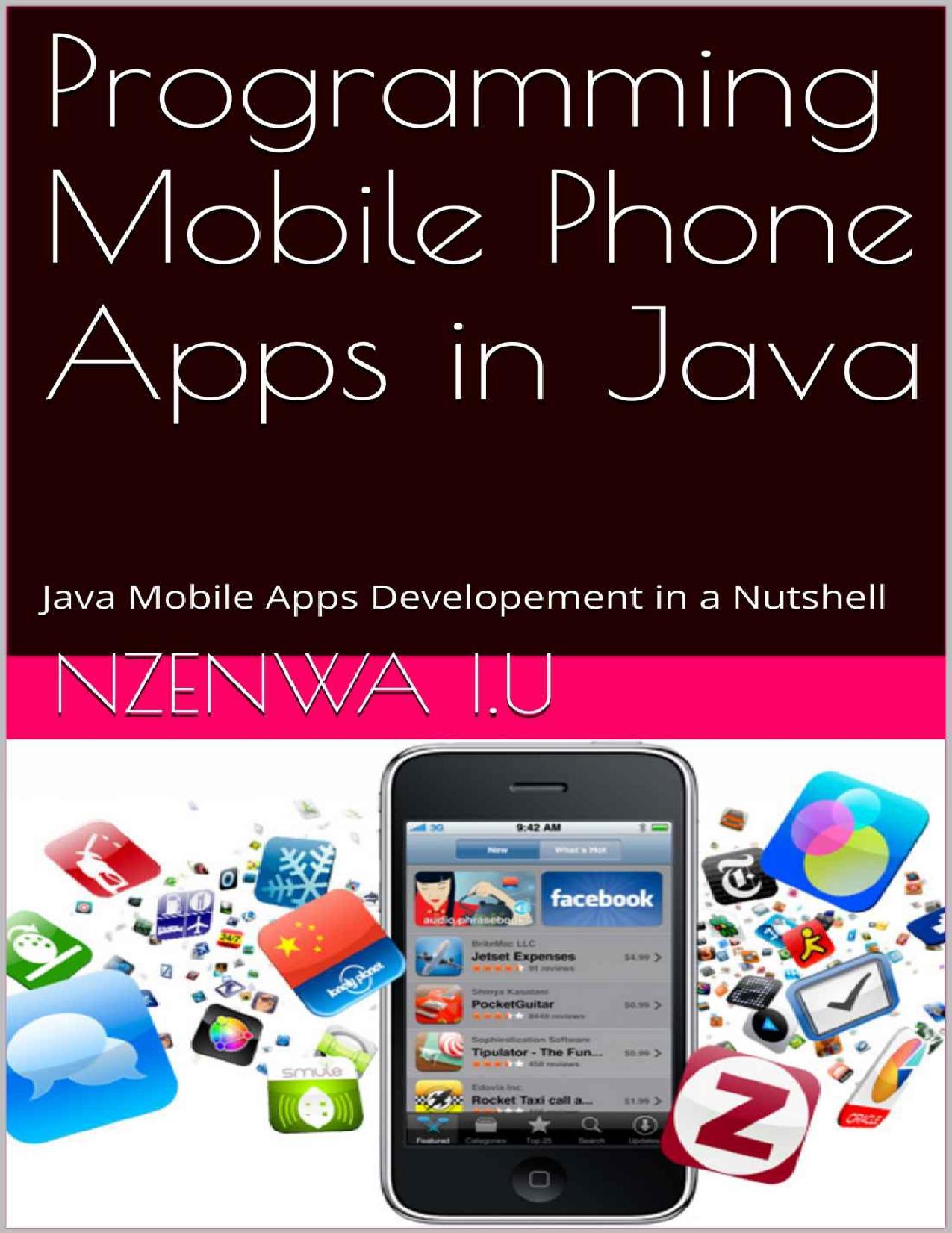 Programming Mobile Phone Apps in Java: Java Mobile Apps Developement in a Nutshell by Nzenwa I.U