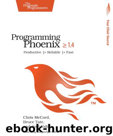 Programming Phoenix 1.4 by Jose Valim & Bruce Tate & Chris McCord