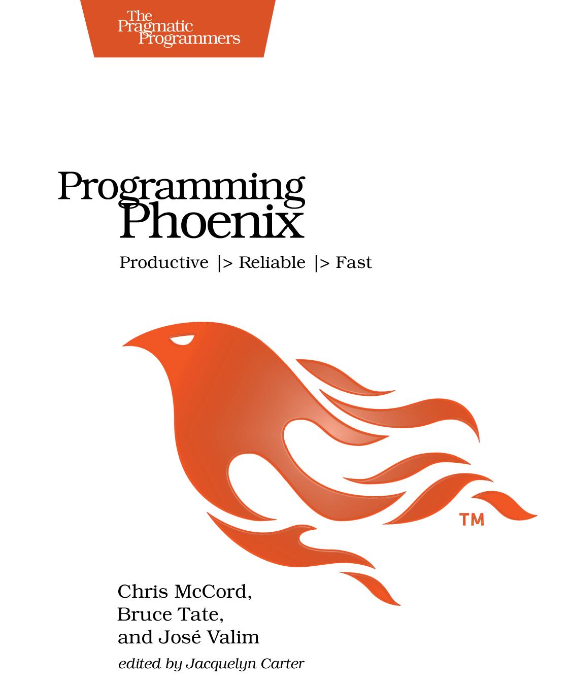 Programming Phoenix: Productive |> Reliable |> Fast by Chris McCord Bruce Tate Jose Valim