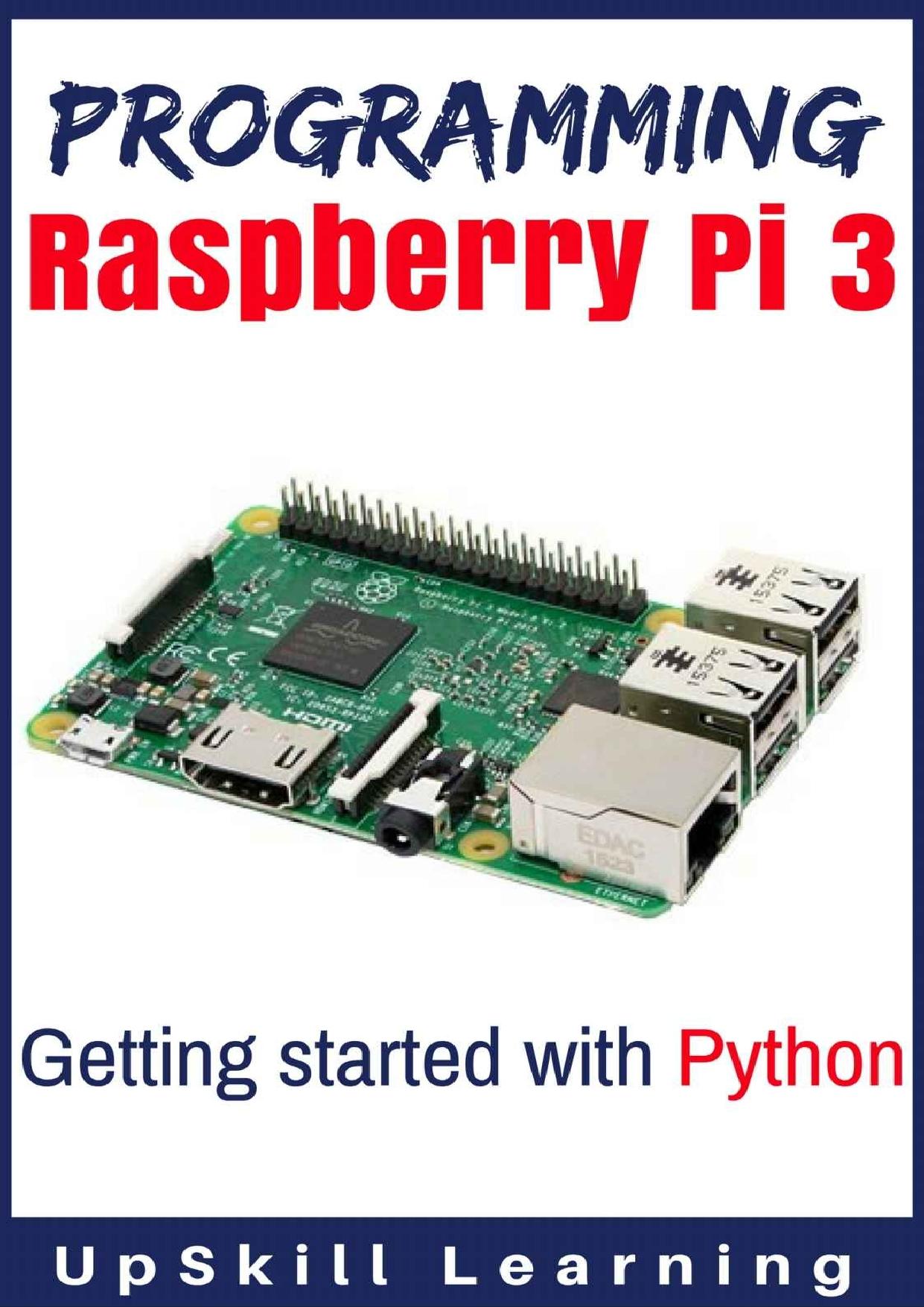 Programming Raspberry Pi 3: Getting Started With Python (Programming Raspberry Pi 3, Raspberry Pi 3 User Guide, Python Programming, Raspberry Pi 3 with Python Programming) by UpSkill Learning