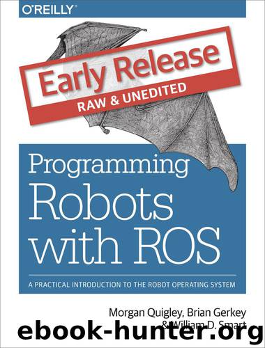 Programming Robots with ROS by Morgan Quigley Brian Gerkey & William D. Smart