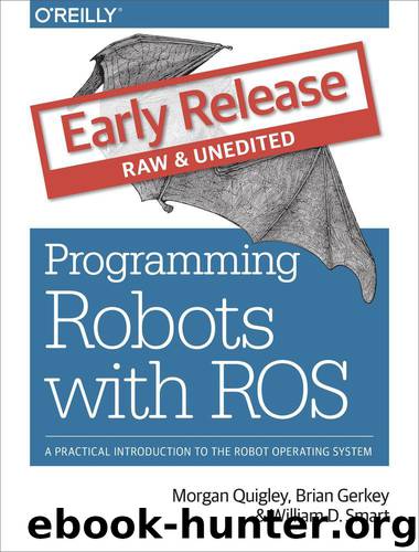 Programming Robots with ROS by Morgan Quigley Brian Gerkey and William D. Smart