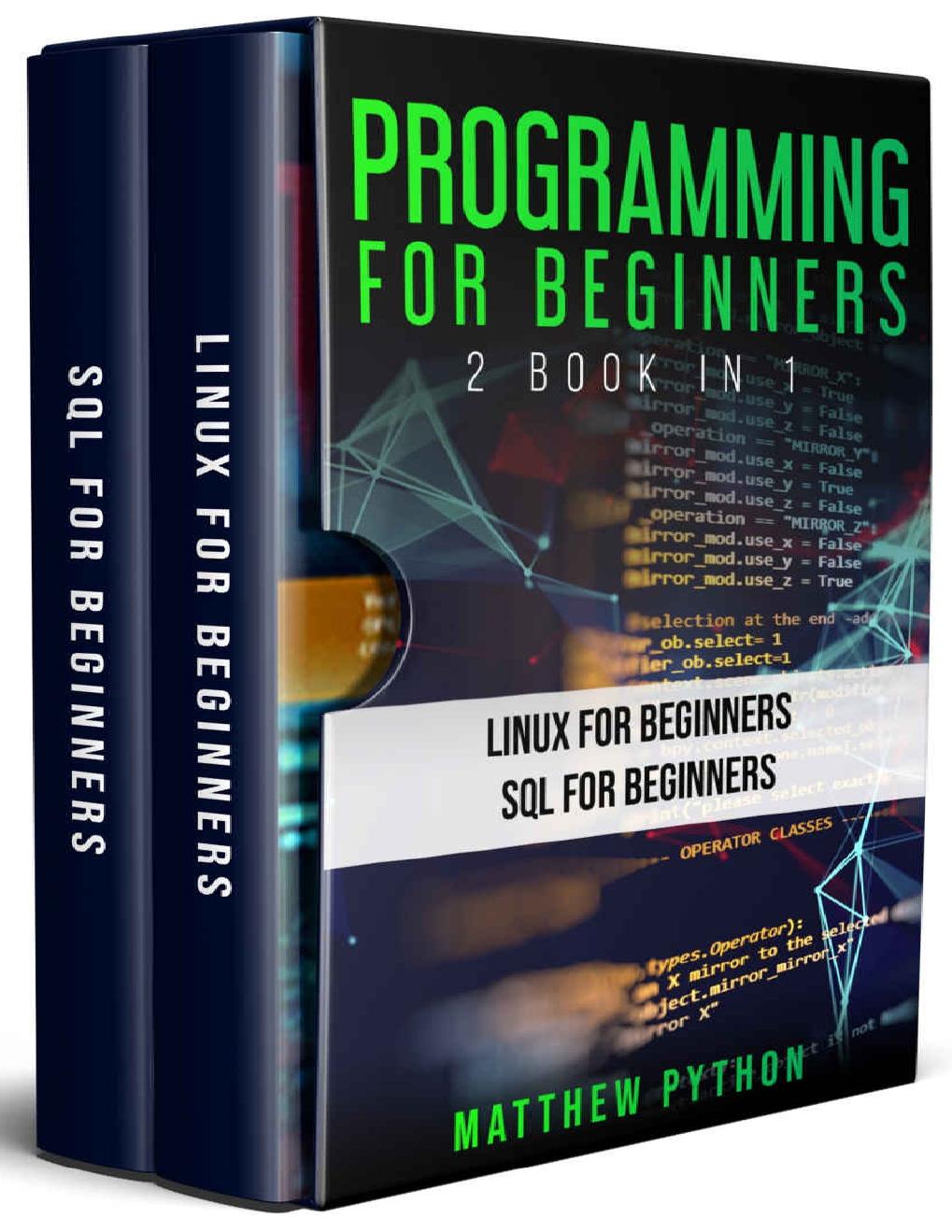 Programming for Beginners : 2 book in 1: Linux for beginners, SQL for Beginners by Matthew Python