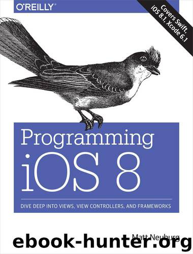 Programming iOS 8: Dive Deep into Views, View Controllers, and Frameworks by Neuburg Matt