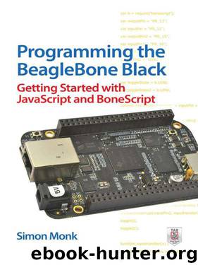 Programming the BeagleBone Black: Getting Started with JavaScript and BoneScript by Simon Monk