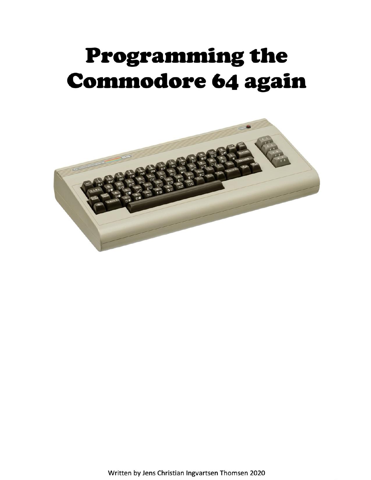 Programming the Commodore 64 again: Create a game step by step by Thomsen Jens Christian Ingvartsen