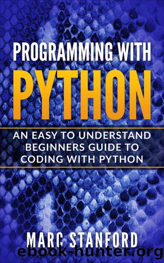 Programming with Python: An Easy to Understand Beginners Guide to Coding with Python by Marc Stanford