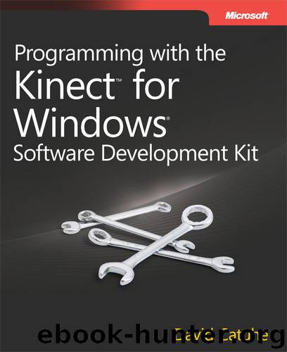 Programming with the Kinect™ for Windows® Software Development Kit by David Catuhe