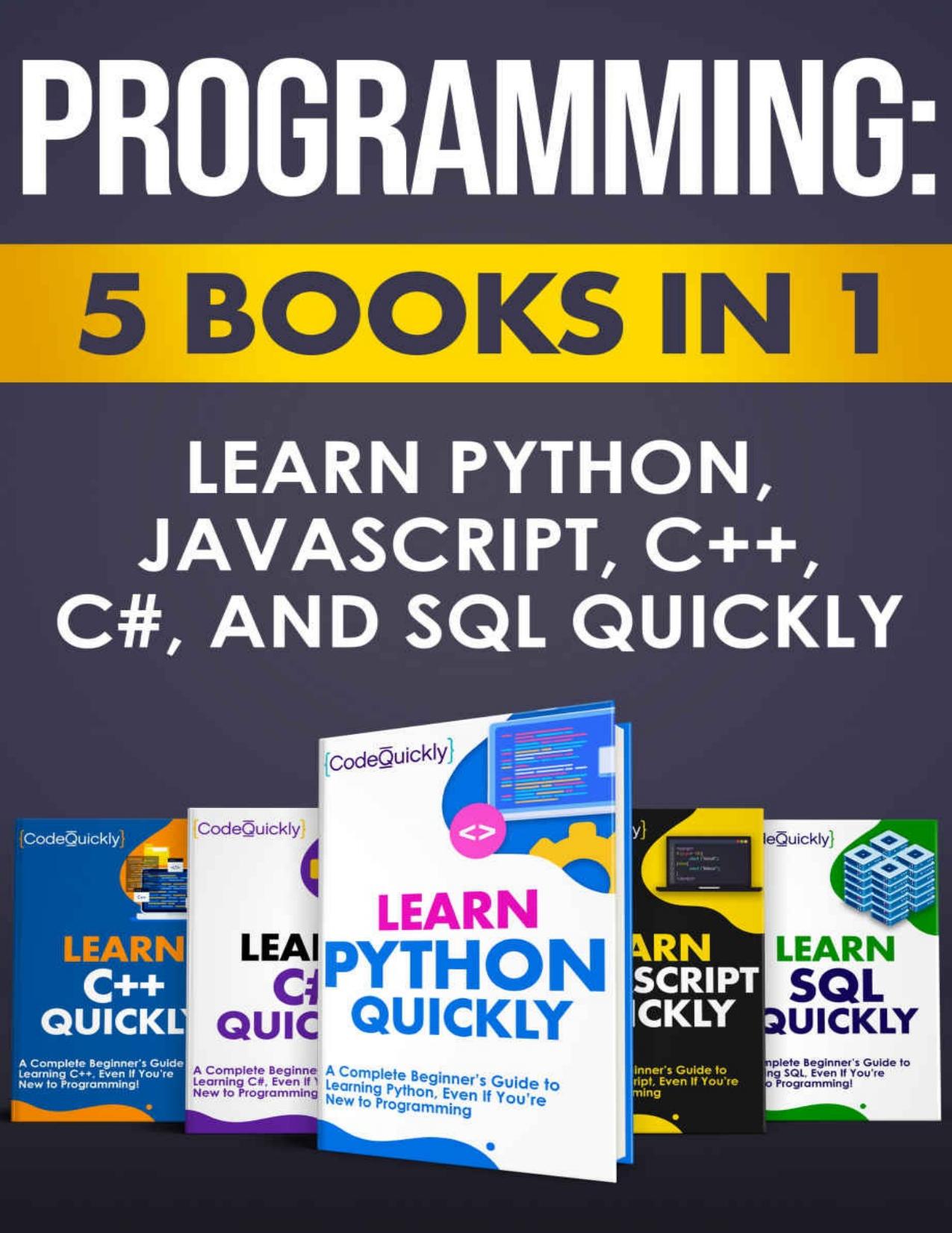 Programming: 5 Books in 1: Learn Python, JavaScript, C++, C#, and SQL Quickly by Code Quickly