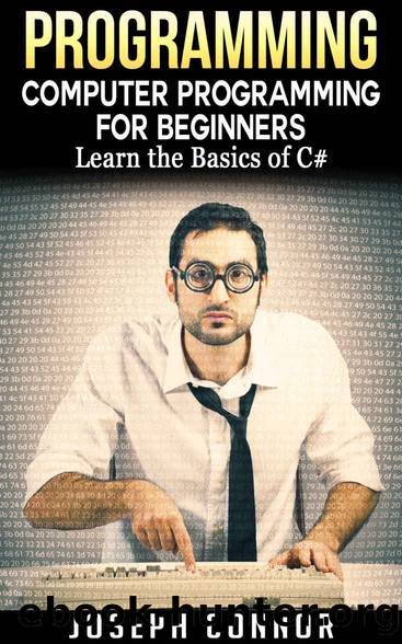 Programming: Computer Programming For Beginners: Learn The Basics Of C# (Coding, C Programming, Java Programming, C# Programming, JavaScript, Python, PHP) by Joseph Connor