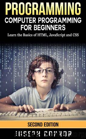 Programming: Computer Programming For Beginners: Learn The Basics Of HTML5, JavaScript, & CSS - 2nd Edtion (Coding, C Programming, Java Programming, Web Design, JavaScript, Python, HTML and CSS) by Joseph Connor