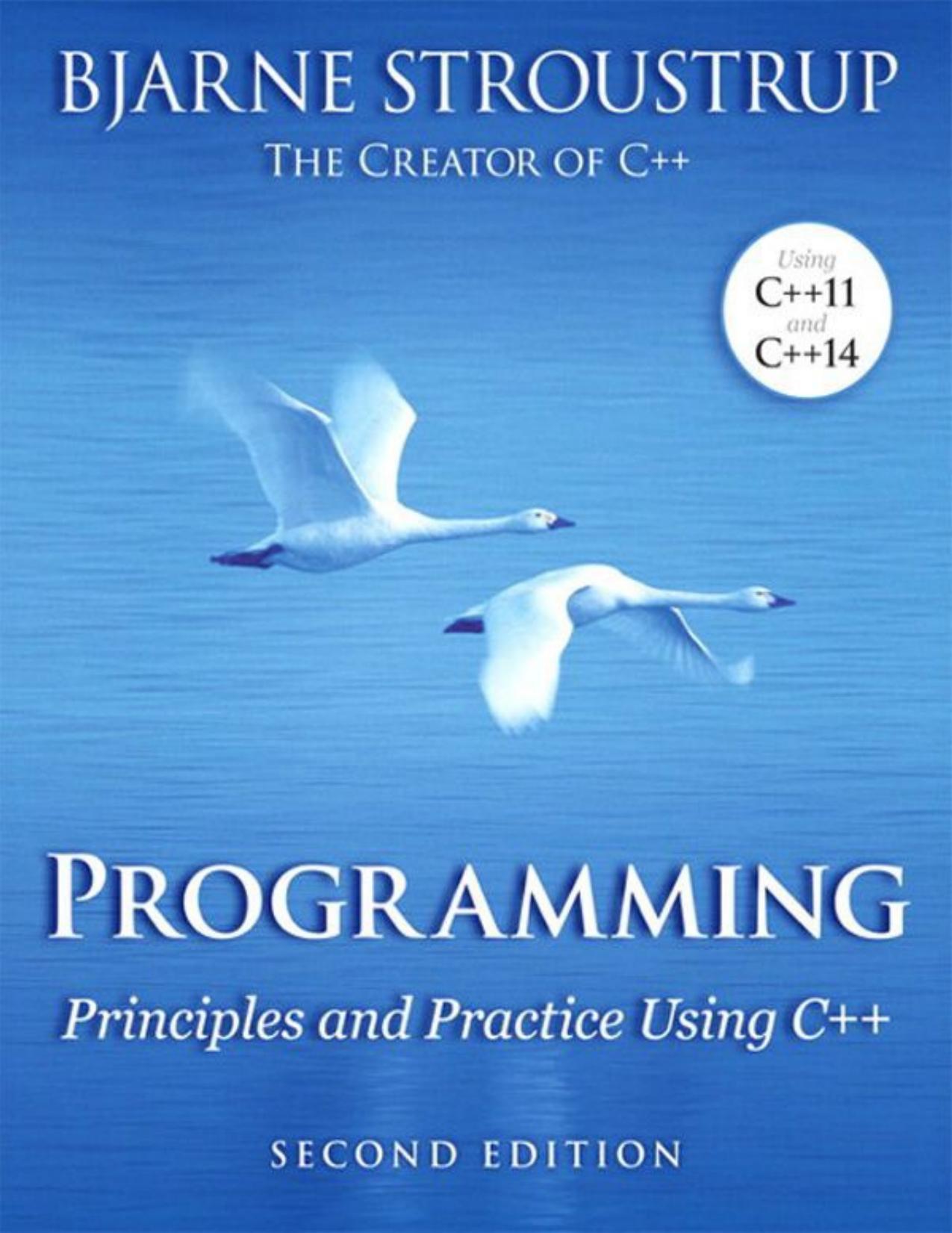 Programming: Principles and Practice Using C++ (2nd Edition) by Bjarne Stroustrup
