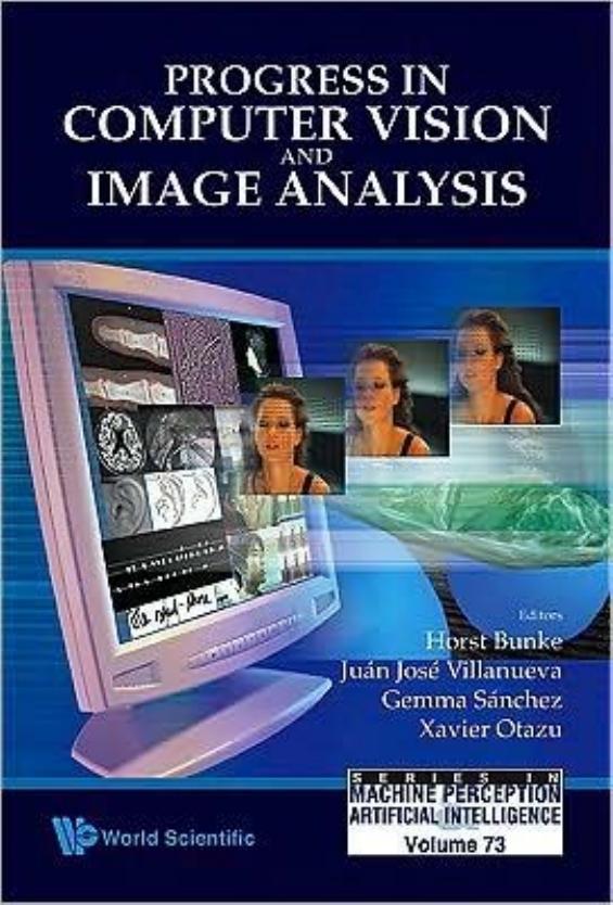 Progress In Computer Vision And Image Analysis (Series in Machine Perception & Artifical Intelligence) (Series in Machine Perception and Artificial Intelligence) by Horst Bunke Juan Jose Villanueva Gemma Sanchez