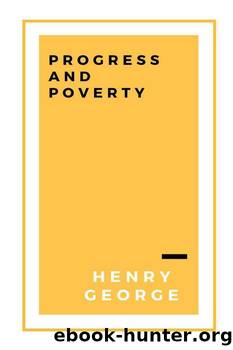 Progress and Poverty, Volumes I and II by Henry George