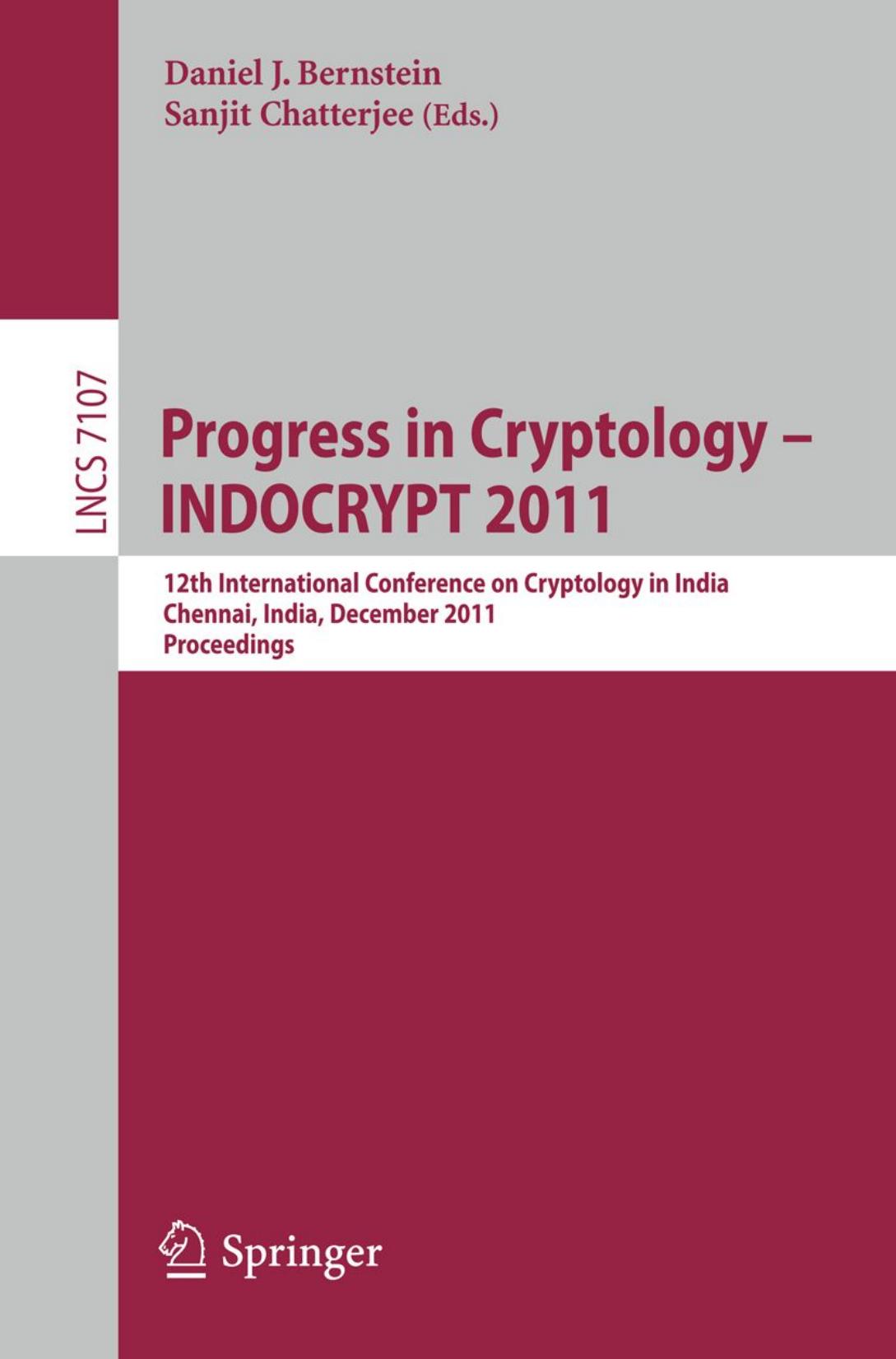 Progress in Cryptology â INDOCRYPT 2011: 12th International Conference on Cryptology in India, Chennai, India, December 11-14, 2011. Proceedings by Roger Dingledine (auth.) Daniel J. Bernstein Sanjit Chatterjee (eds.)