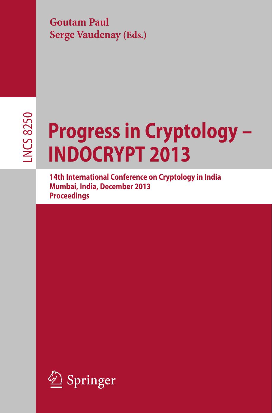 Progress in Cryptology â INDOCRYPT 2013: 14th International Conference on Cryptology in India, Mumbai, India, December 7-10, 2013. Proceedings by unknow