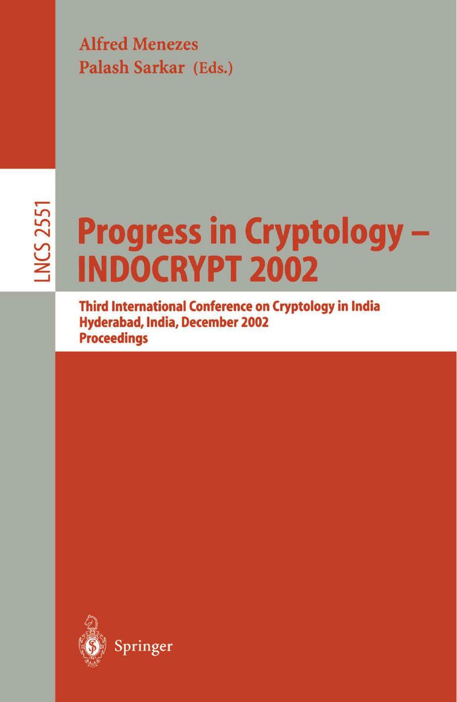 Progress in Cryptology â INDOCRYPT 2002: Third International Conference on Cryptology in India Hyderabad, India, December 16â18, 2002 Proceedings by Joan Daemen Vincent Rijmen (auth.) Alfred Menezes Palash Sarkar (eds.)