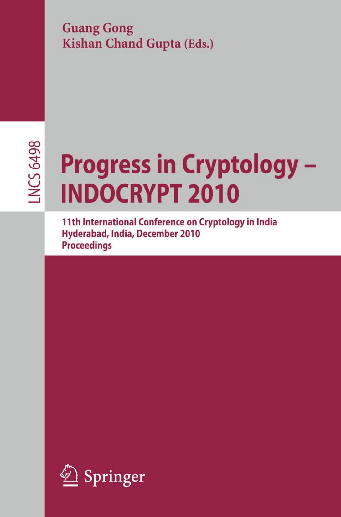 Progress in Cryptology - INDOCRYPT 2010: 11th International Conference on Cryptology in India, Hyderabad, India, December 12-15, 2010. Proceedings by Neal Koblitz (auth.) Guang Gong Kishan Chand Gupta (eds.)