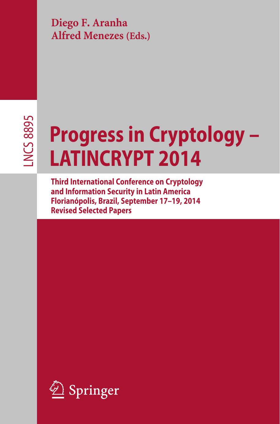 Progress in Cryptology - LATINCRYPT 2014: Third International Conference on Cryptology and Information Security in Latin America FlorianÃ³polis, Brazil, September 17â19, 2014 Revised Selected Papers by Diego F. Aranha Alfred Menezes (eds.)