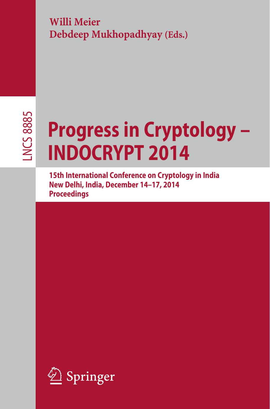 Progress in Cryptology -- INDOCRYPT 2014: 15th International Conference on Cryptology in India, New Delhi, India, December 14-17, 2014, Proceedings by Willi Meier Debdeep Mukhopadhyay (eds.)