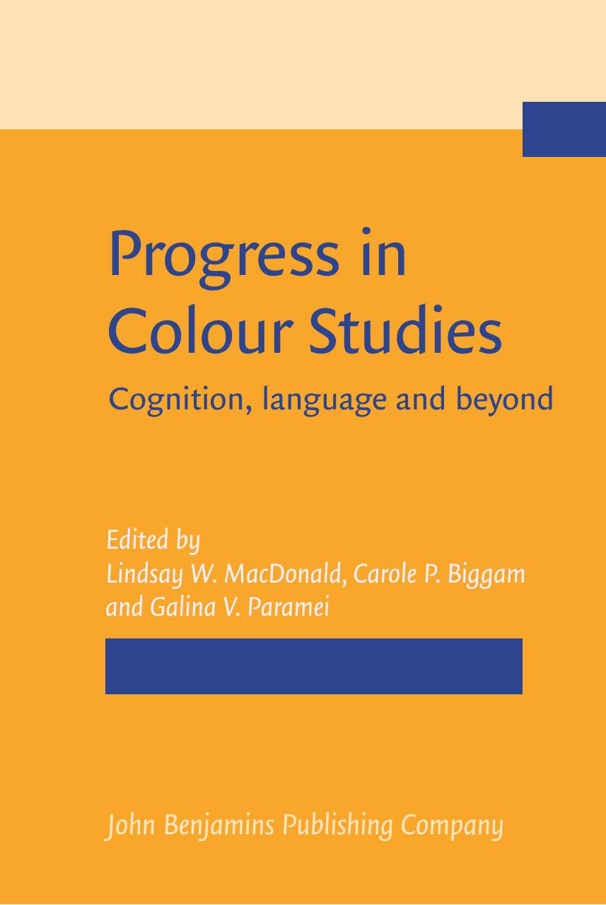 Progress in colour studies : cognition, language and beyond by Lindsay W. MacDonald (editor); Galina V. Paramei (editor); C. P. Biggam (editor)