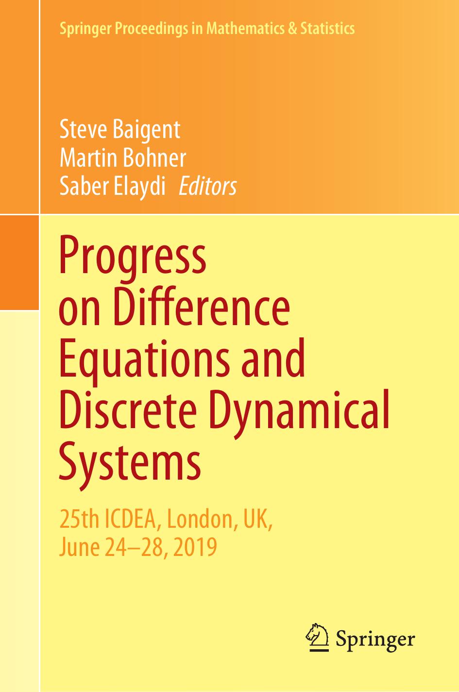 Progress on Difference Equations and Discrete Dynamical Systems: 25th ICDEA, London, UK, June 24â28, 2019 (Springer Proceedings in Mathematics & Statistics, 341) by Steve Baigent (editor) Martin Bohner (editor) Saber Elaydi (editor)