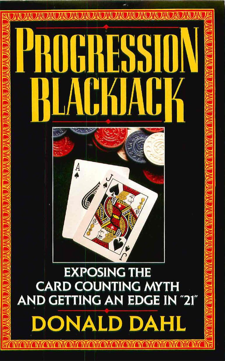 Progression Blackjack: Exposing the Card Counting Myth by Donald Dahl