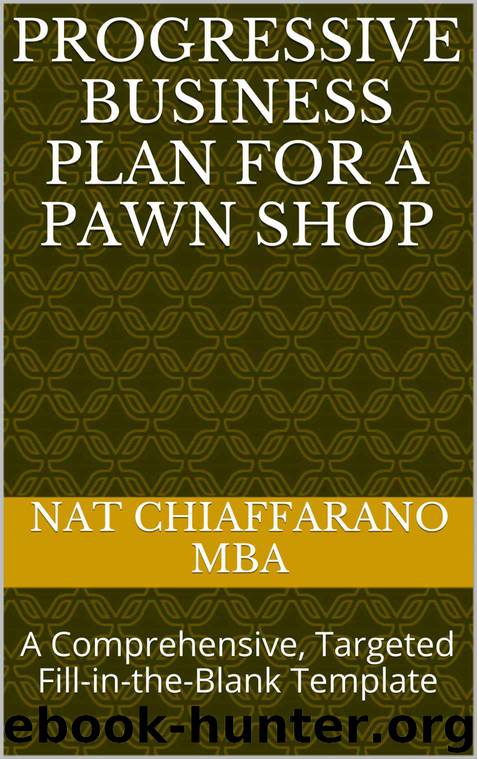 Progressive Business Plan for a Pawn Shop: A Comprehensive, Targeted Fill-in-the-Blank Template by Nat Chiaffarano MBA
