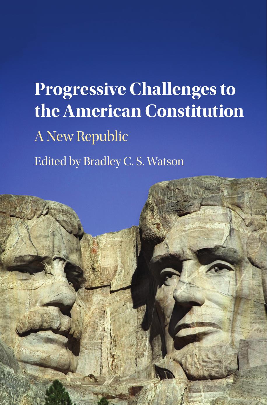 Progressive Challenges to the American Constitution: A New Republic by Bradley C. S. Watson (editor)