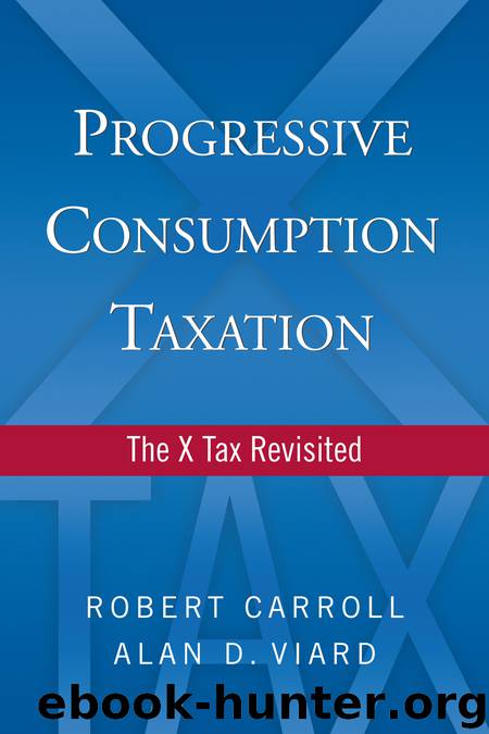 Progressive Consumption Taxation by Viard Alan D.; Carroll Robert; & Alan D. Viard