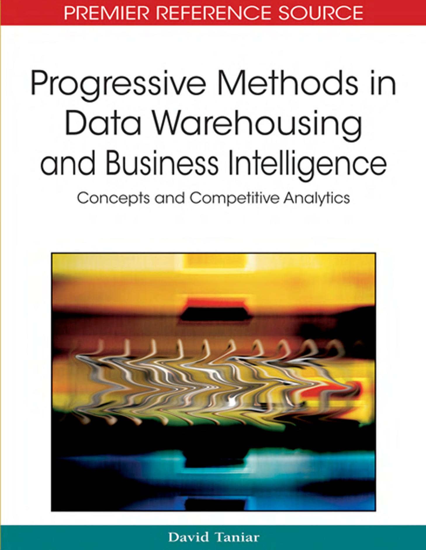Progressive Methods in Data Warehousing and Business Intelligence: Concepts and Competitive Analytics by David Taniar David Taniar