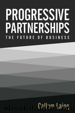 Progressive Partnerships: The Future of Business by Laing Callum