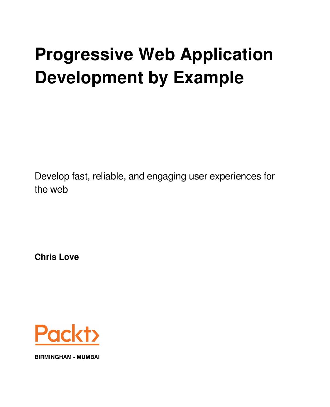 Progressive Web Application Development by Example: Develop fast, reliable, and engaging user experiences for the web by Chris Love