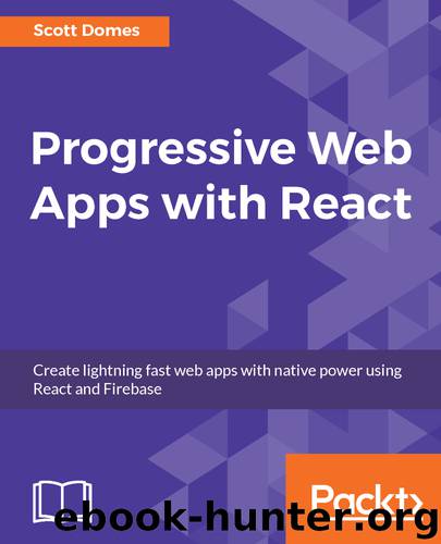Progressive Web Apps with React by Scott Domes