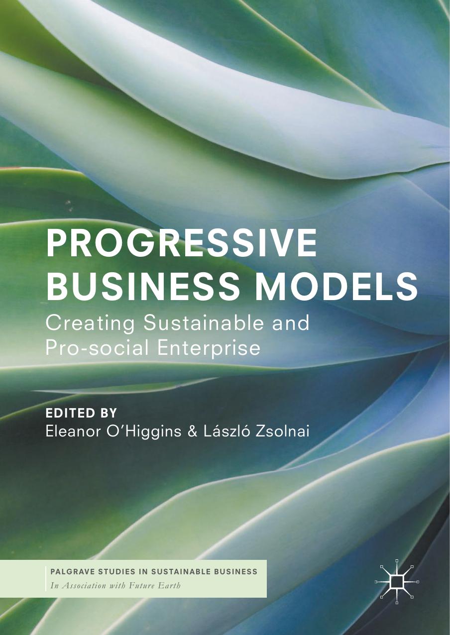 Progressive business models creating sustainable and pro-social enterprise by O'Higgins Eleanor; Zsolnai László