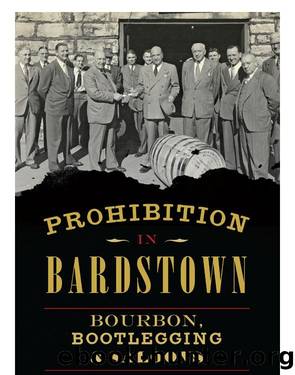 Prohibition in Bardstown: Bourbon, Bootlegging & Saloons by Dixie Hibbs
