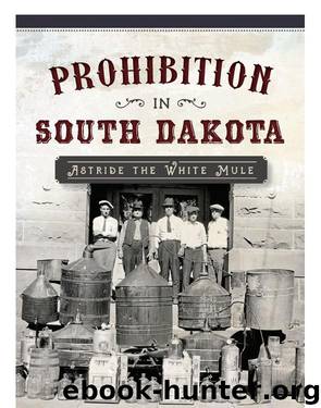 Prohibition in South Dakota: Astride the White Mule by Cecil Chuck