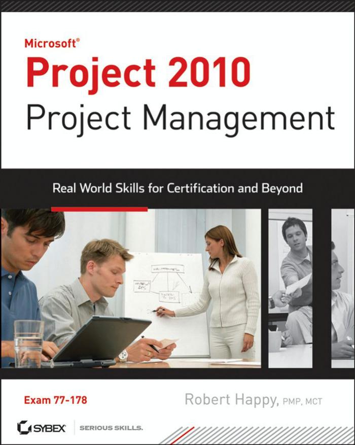 Project 2010 Project Management: Real World Skills for Certification and Beyond (Exam 77-178) by Robert Happy