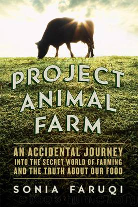 Project Animal Farm: An Accidental Journey into the Secret World of Farming and the Truth About Our Food by Sonia Faruqi