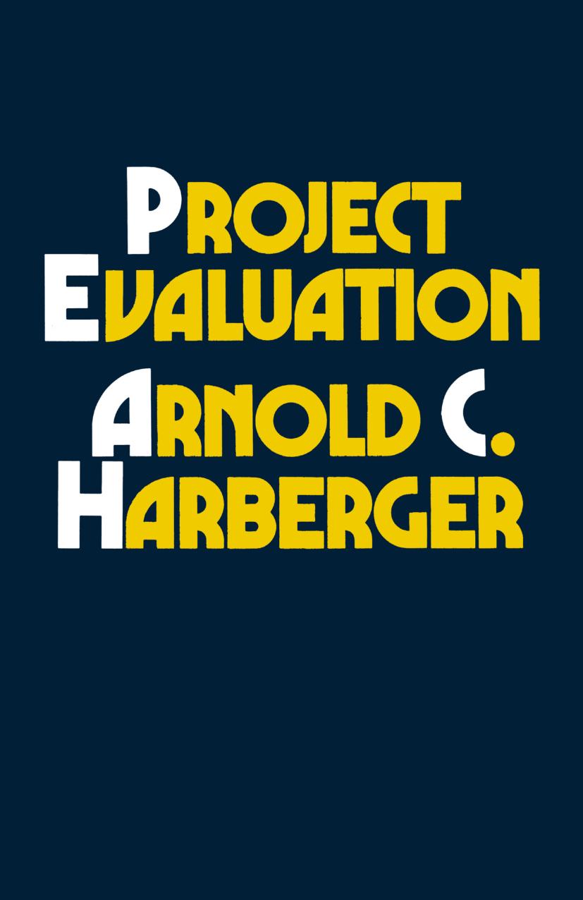 Project Evaluation: Collected Papers by Arnold C. Harberger (auth.)